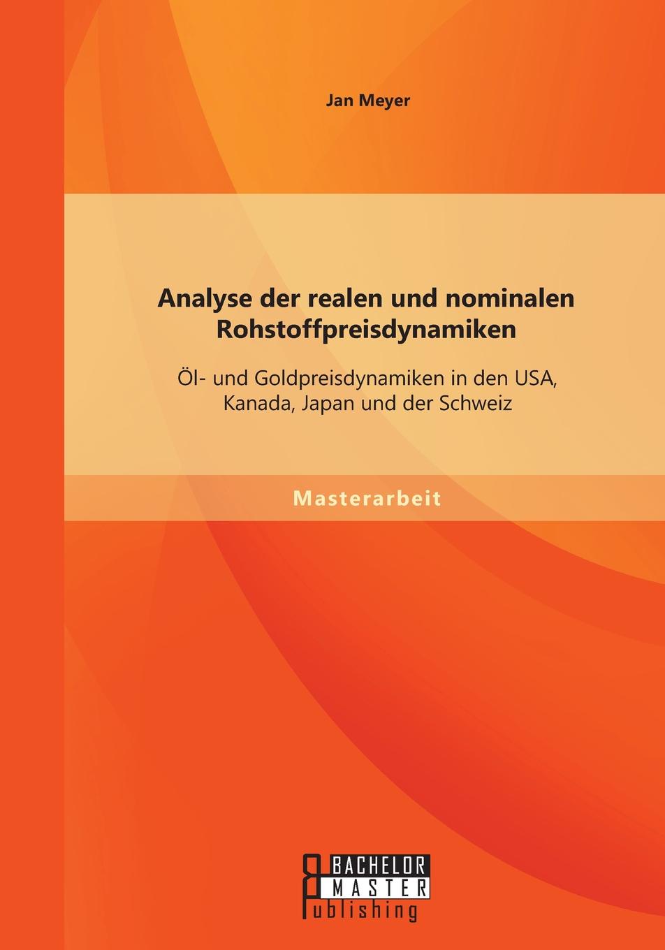 Analyse der realen und nominalen Rohstoffpreisdynamiken. Ol- und Goldpreisdynamiken in den USA, Kanada, Japan und der Schweiz