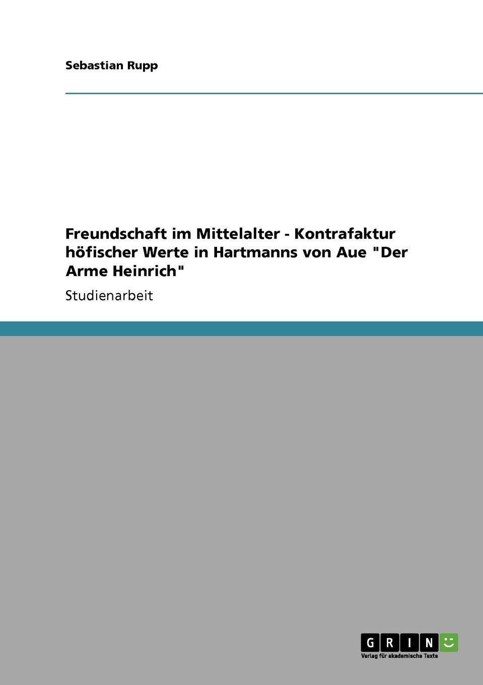 Freundschaft im Mittelalter - Kontrafaktur hofischer Werte in Hartmanns von Aue \