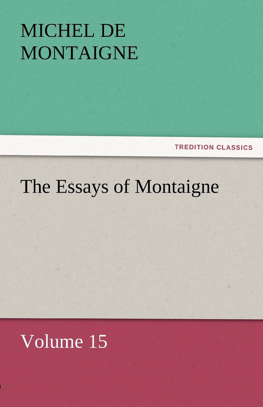 The Essays of Montaigne - Volume 15