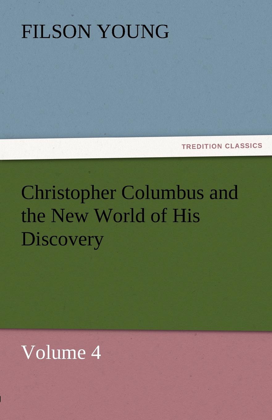 Christopher Columbus and the New World of His Discovery - Volume 4