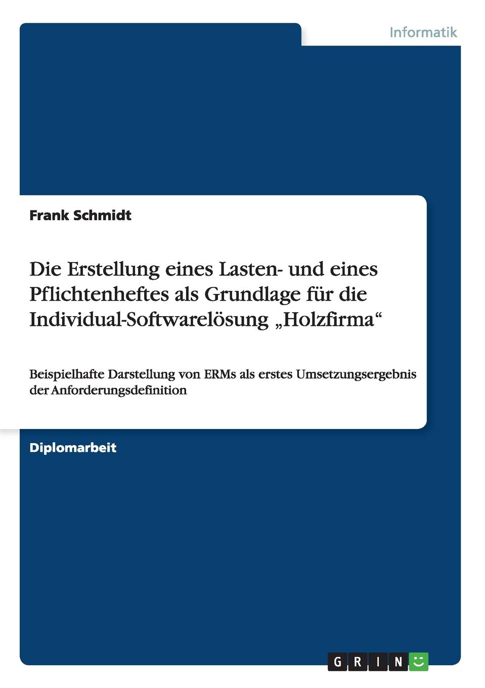 Die Erstellung eines Lasten- und eines Pflichtenheftes als Grundlage fur die Individual-Softwarelosung .Holzfirma\