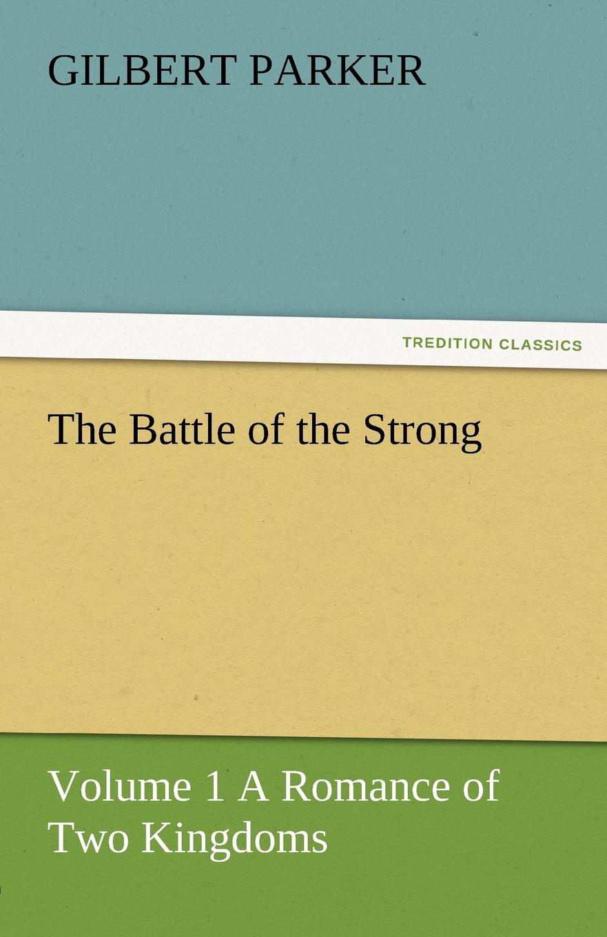 The Battle of the Strong - Volume 1 a Romance of Two Kingdoms