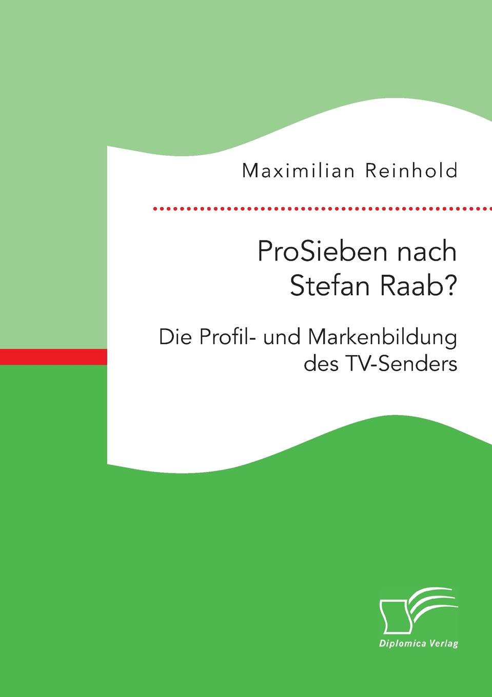 ProSieben nach Stefan Raab. Die Profil- und Markenbildung des TV-Senders