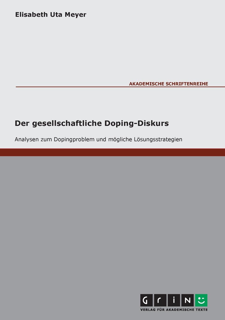 Der gesellschaftliche Doping-Diskurs. Analysen zum Dopingproblem und mogliche Losungsstrategien