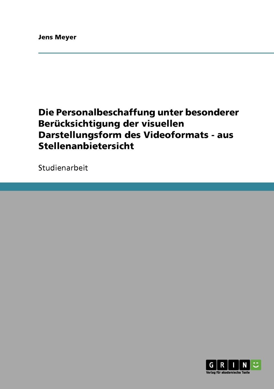 Die Personalbeschaffung unter besonderer Berucksichtigung der visuellen Darstellungsform des Videoformats - aus Stellenanbietersicht