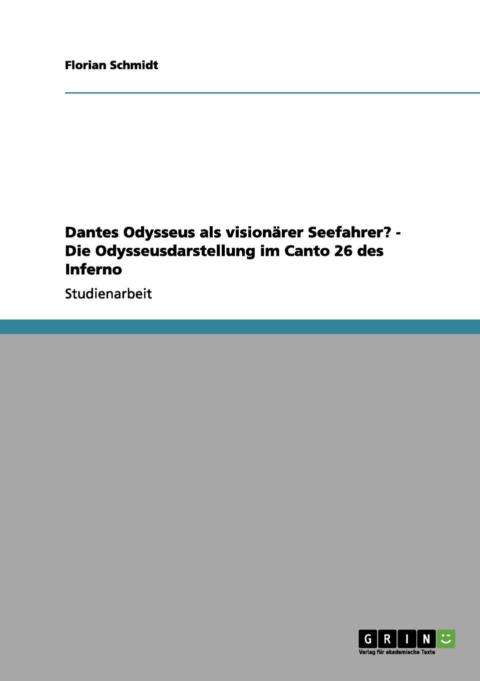 Dantes Odysseus ALS Visionarer Seefahrer. - Die Odysseusdarstellung Im Canto 26 Des Inferno