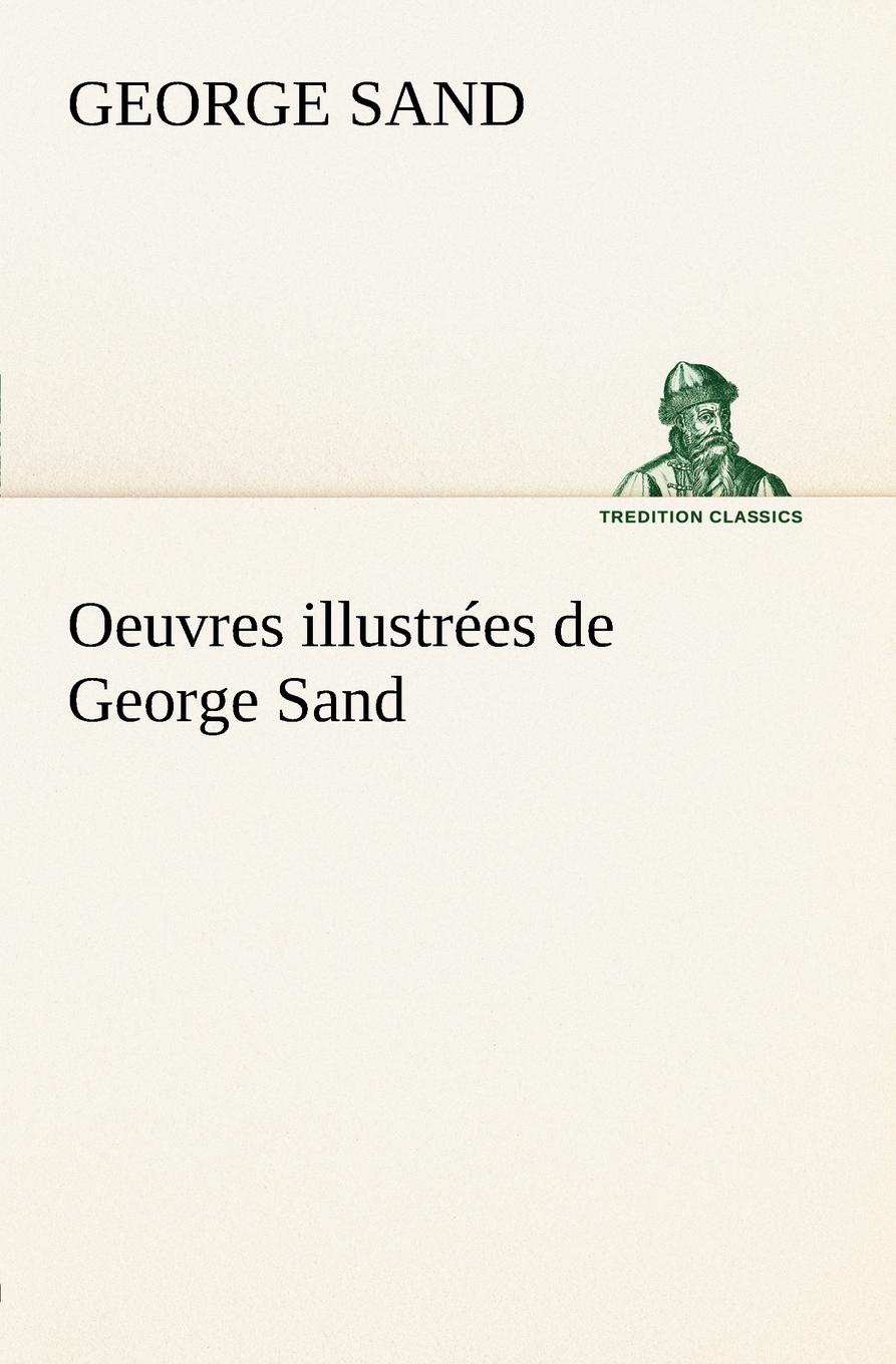 Oeuvres illustrees de George Sand Les visions de la nuit dans les campagnes - La vallee noire - Une visite aux catacombes