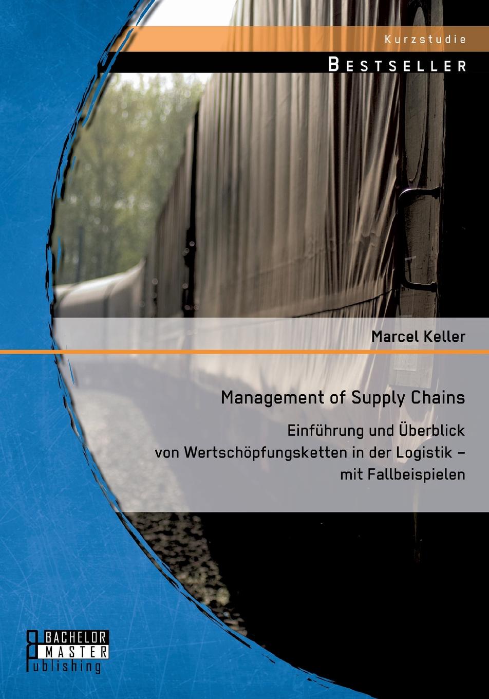 Management of Supply Chains. Einfuhrung Und Uberblick Von Wertschopfungsketten in Der Logistik - Mit Fallbeispielen