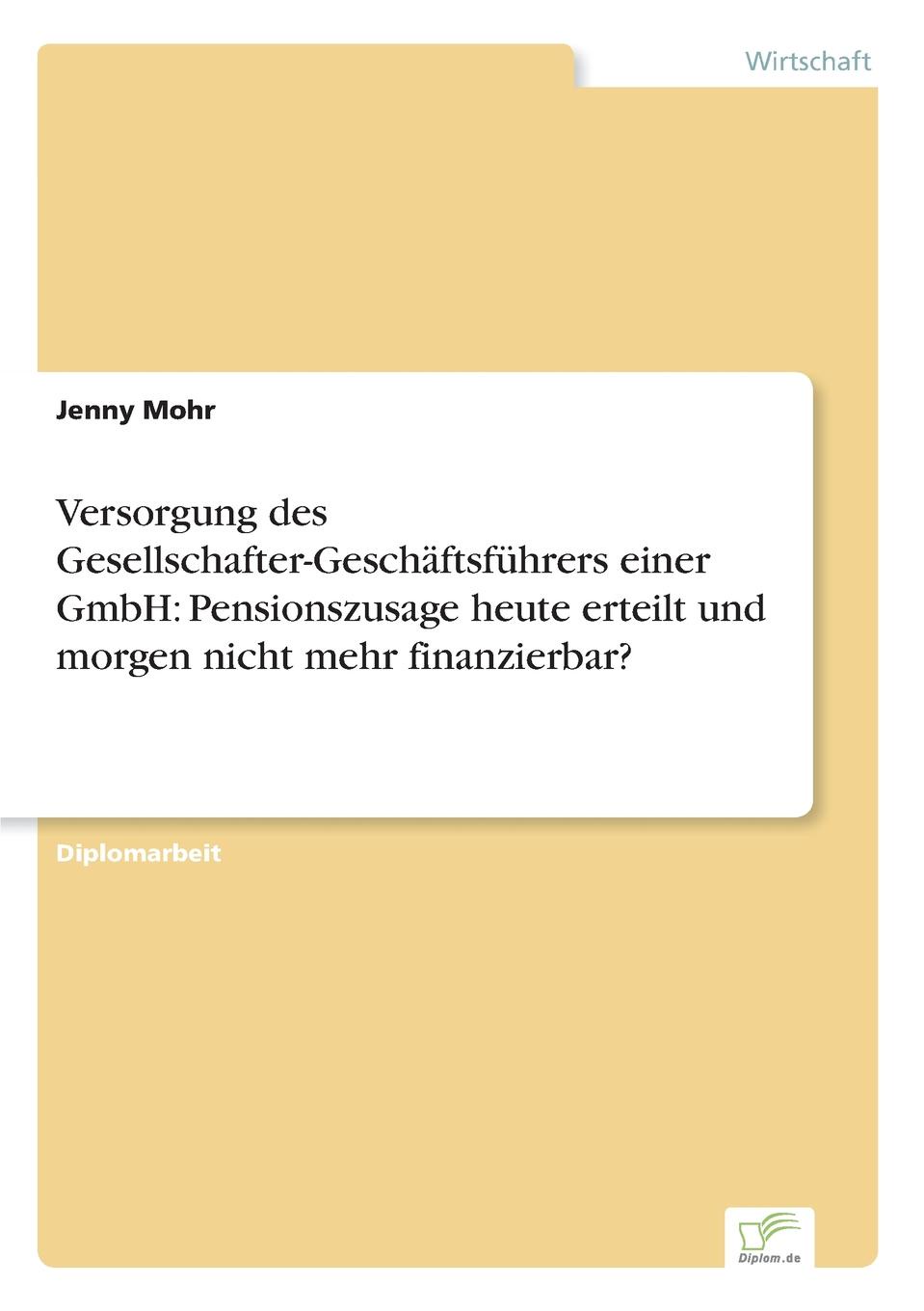 Versorgung des Gesellschafter-Geschaftsfuhrers einer GmbH. Pensionszusage heute erteilt und morgen nicht mehr finanzierbar.