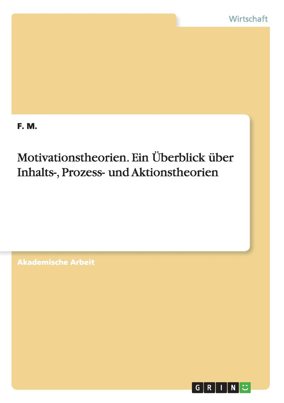 Motivationstheorien. Ein Uberblick uber Inhalts-, Prozess- und Aktionstheorien