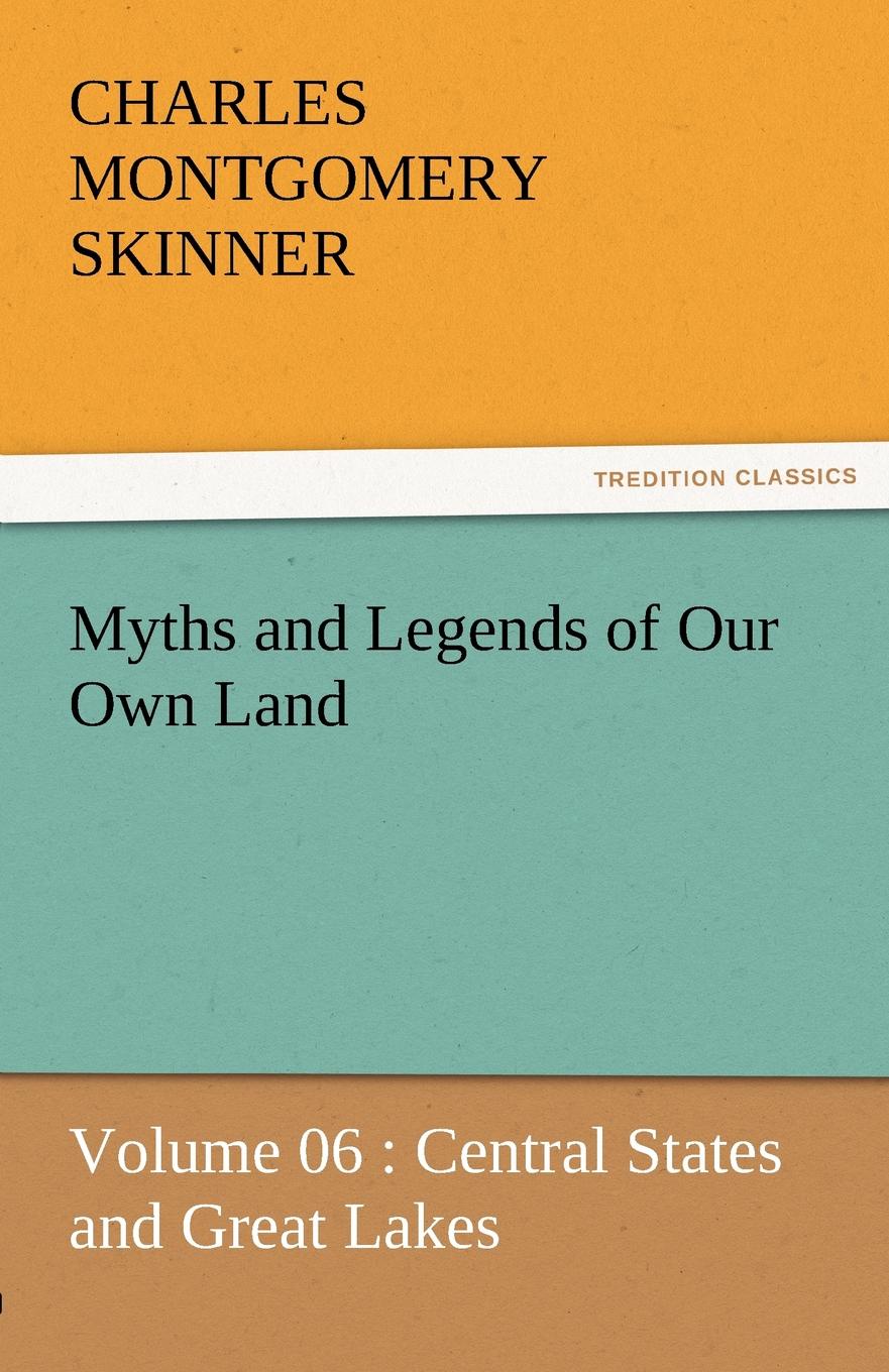 Myths and Legends of Our Own Land - Volume 06. Central States and Great Lakes