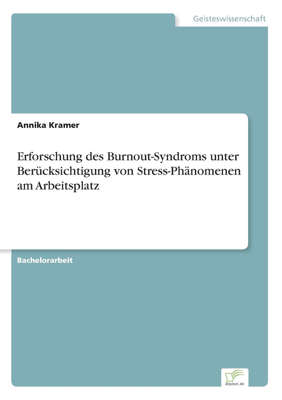 Erforschung des Burnout-Syndroms unterBerucksichtigung von Stress-Phanomenen amArbeitsplatz