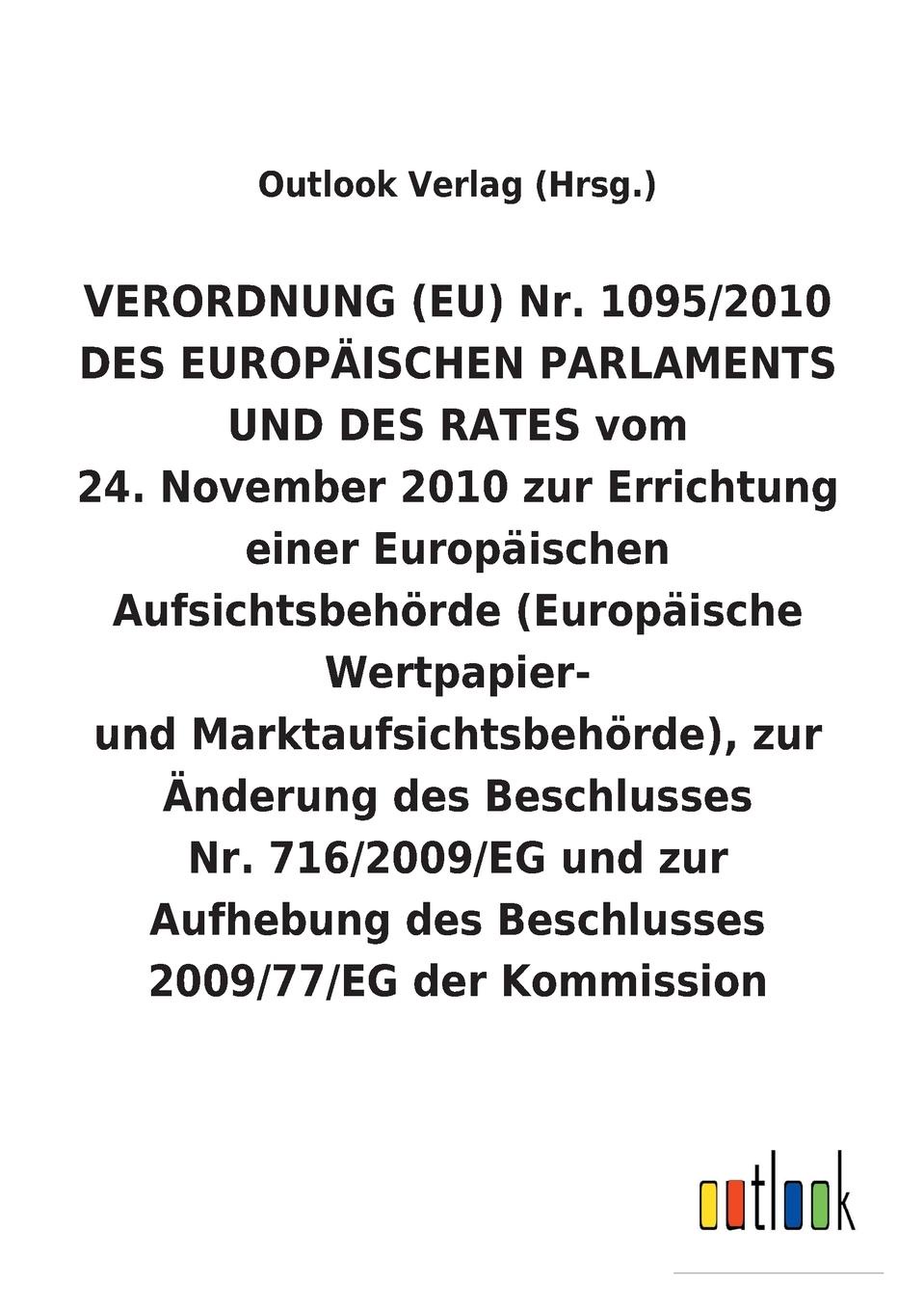 VERORDNUNG (EU) Nr. 1095/2010 vom 24. November 2010 zur Errichtung einer Europaischen Aufsichtsbehorde (Europaische Wertpapier- und Marktaufsichtsbehorde), zur Anderung und Aufhebung von Beschlussen