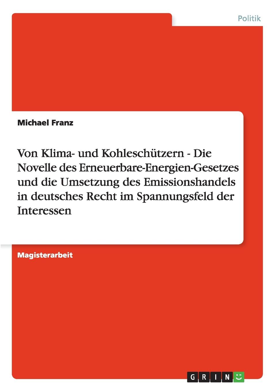 Von Klima- und Kohleschutzern - Die Novelle des Erneuerbare-Energien-Gesetzes und die Umsetzung des Emissionshandels in deutsches Recht im Spannungsfeld der Interessen