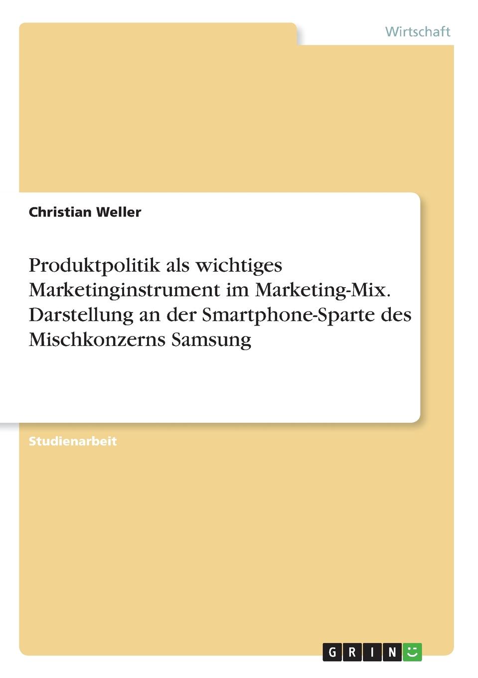 Produktpolitik als wichtiges Marketinginstrument im Marketing-Mix. Darstellung an der Smartphone-Sparte des Mischkonzerns Samsung