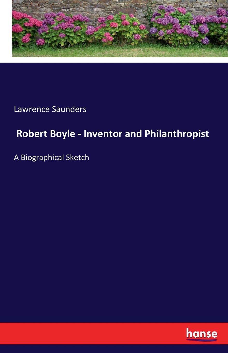 Robert Boyle - Inventor and Philanthropist