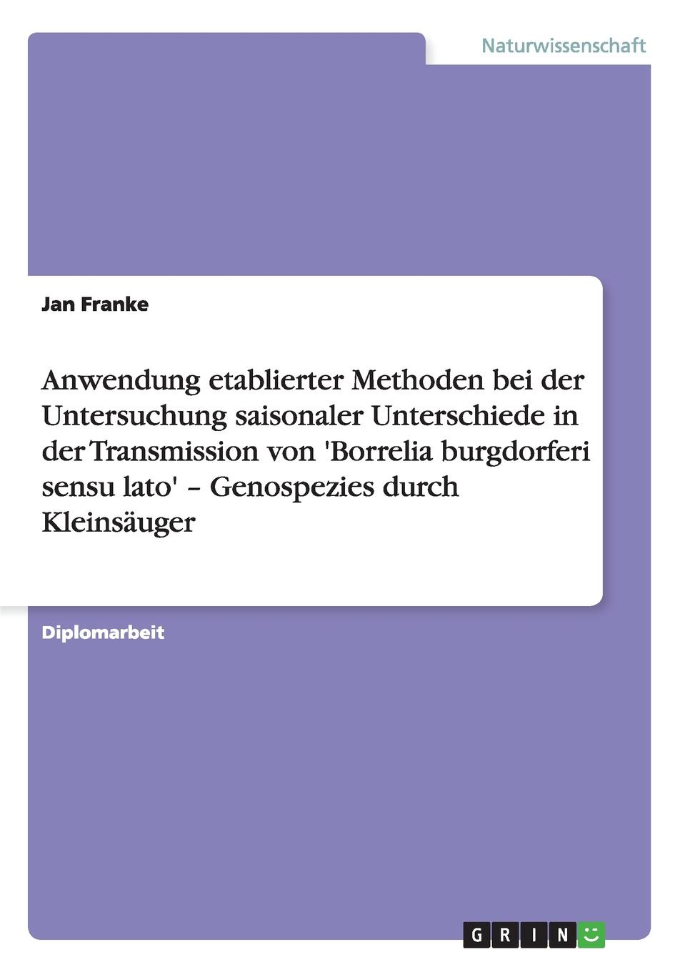 Anwendung etablierter Methoden bei der Untersuchung saisonaler Unterschiede in der Transmission von .Borrelia burgdorferi sensu lato. - Genospezies durch Kleinsauger