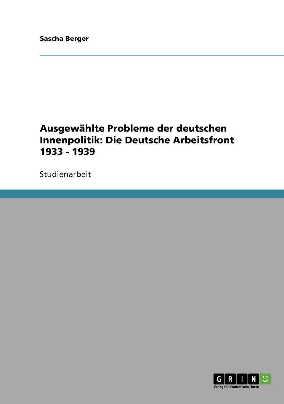 Ausgewahlte Probleme der deutschen Innenpolitik. Die Deutsche Arbeitsfront 1933 - 1939