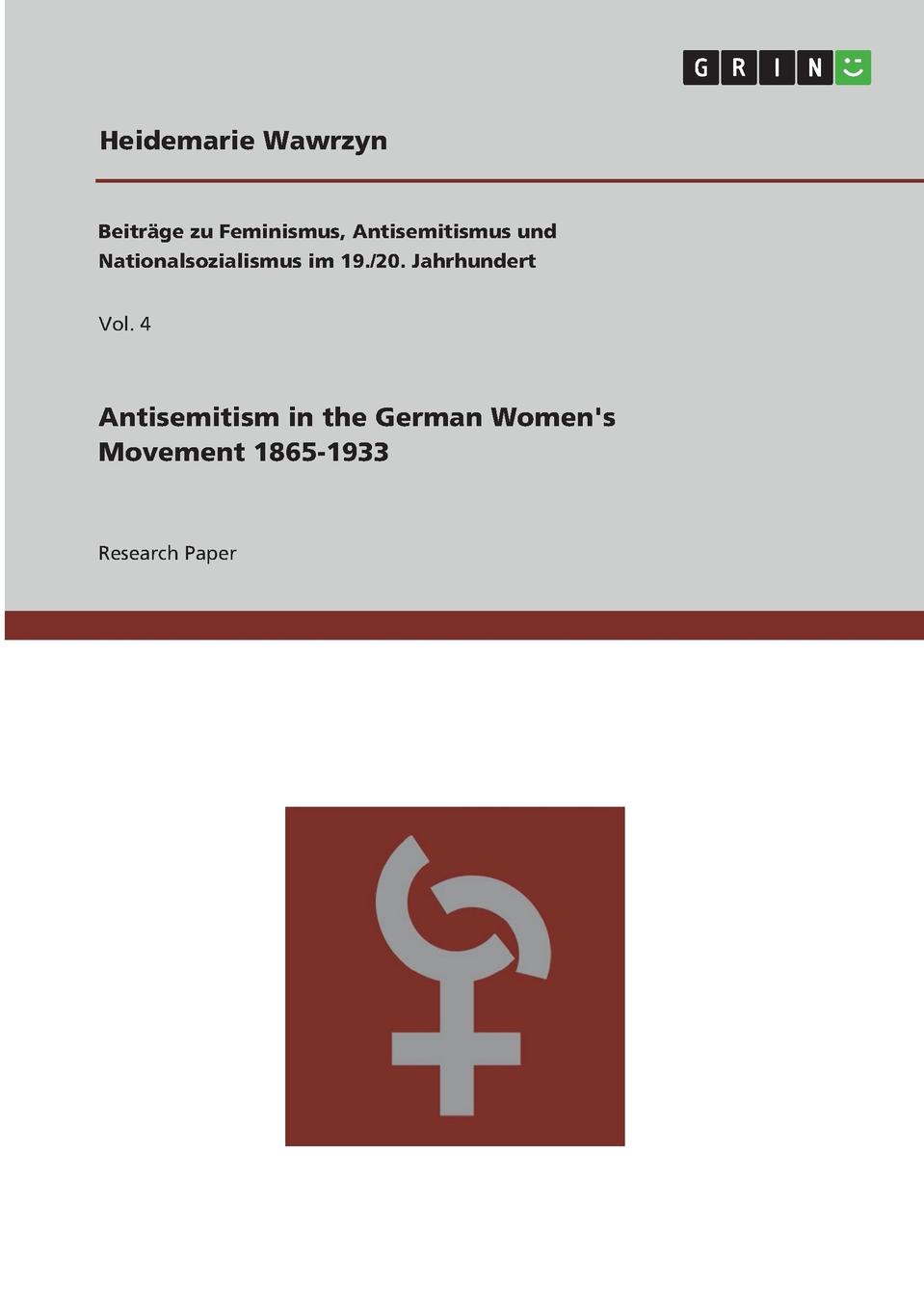 Antisemitism in the German Women.s Movement 1865-1933. Heidemarie Wawrzyn Antisemitism in the German Women.s Movement 1865-1933. Heidemarie Wawrzyn