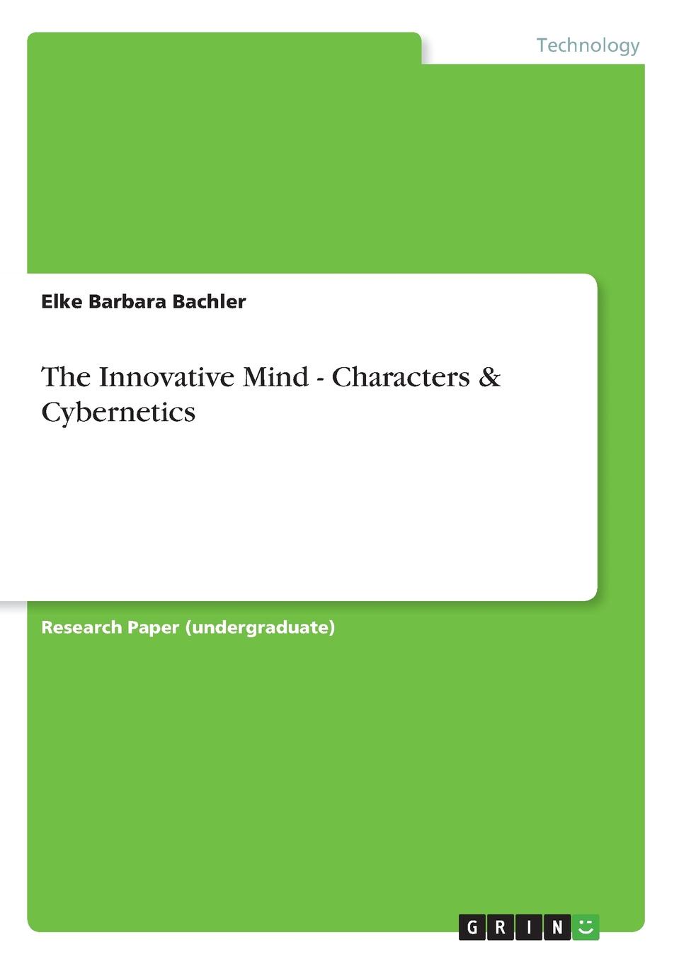 The Innovative Mind - Characters . Cybernetics. Elke Barbara Bachler The Innovative Mind - Characters . Cybernetics. Elke Barbara Bachler