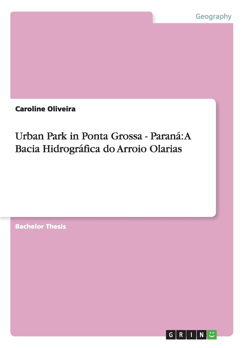 Urban Park in Ponta Grossa - Parana. A Bacia Hidrografica do Arroio Olarias. Caroline Oliveira Urban Park in Ponta Grossa - Parana. A Bacia Hidrografica do Arroio Olarias. Caroline Oliveira