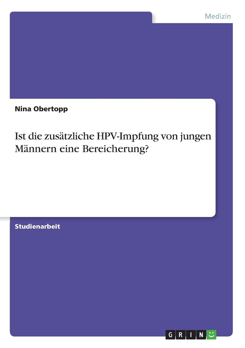 Ist die zusatzliche HPV-Impfung von jungen Mannern eine Bereicherung.. Nina Obertopp Ist die zusatzliche HPV-Impfung von jungen Mannern eine Bereicherung.. Nina Obertopp