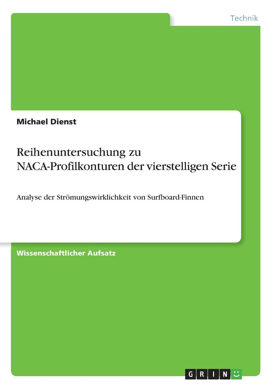 Reihenuntersuchung zu NACA-Profilkonturen der vierstelligen Serie. Michael Dienst Reihenuntersuchung zu NACA-Profilkonturen der vierstelligen Serie. Michael Dienst