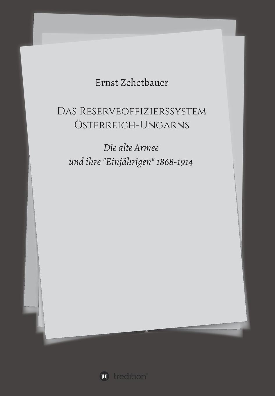 Das Reserveoffizierssystem Osterreich-Ungarns. Ernst Zehetbauer Das Reserveoffizierssystem Osterreich-Ungarns. Ernst Zehetbauer