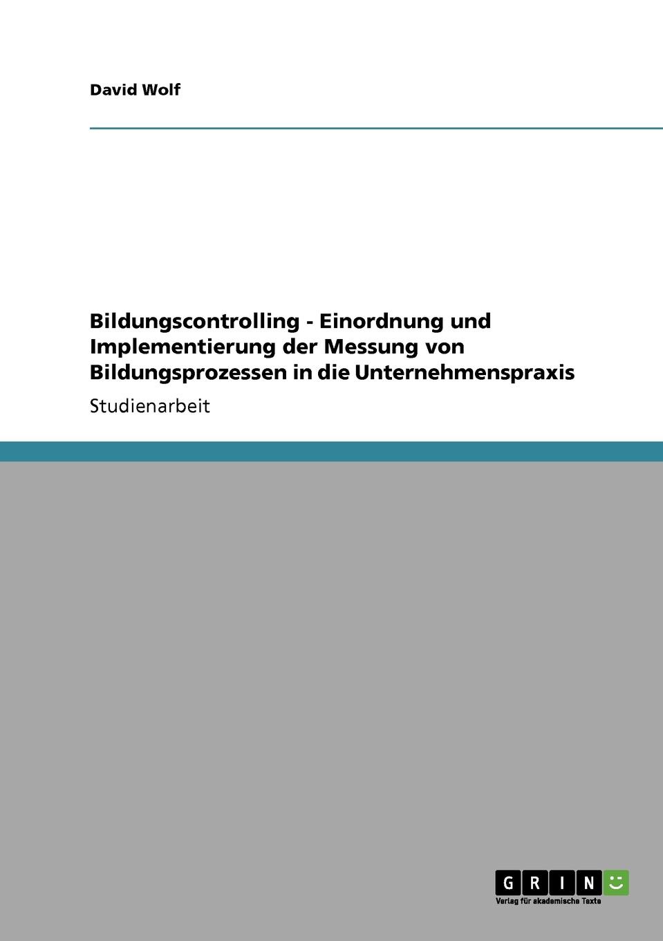 Bildungscontrolling - Einordnung und Implementierung der Messung von Bildungsprozessen in die Unternehmenspraxis