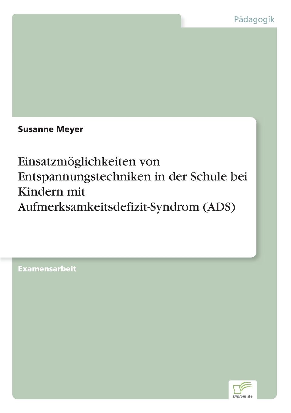 Einsatzmoglichkeiten von Entspannungstechniken in der Schule bei Kindern mit Aufmerksamkeitsdefizit-Syndrom (ADS)