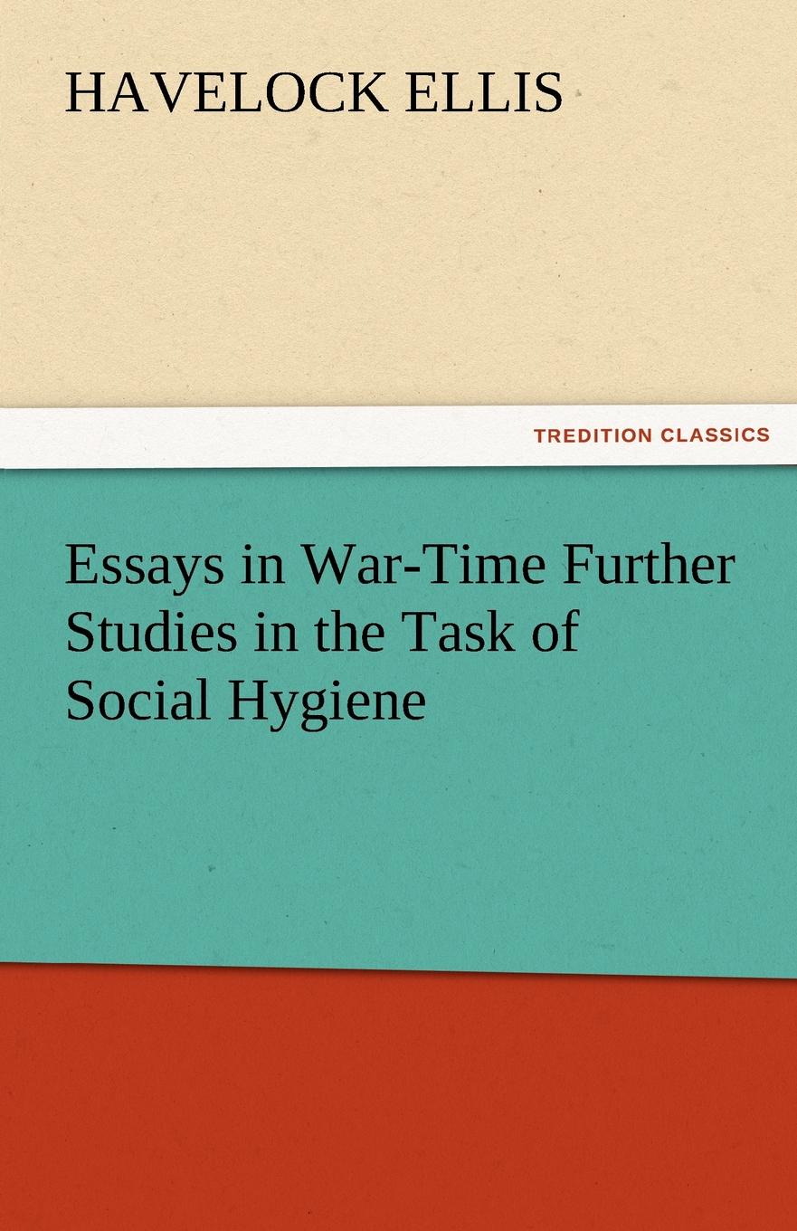 Essays in War-Time Further Studies in the Task of Social Hygiene