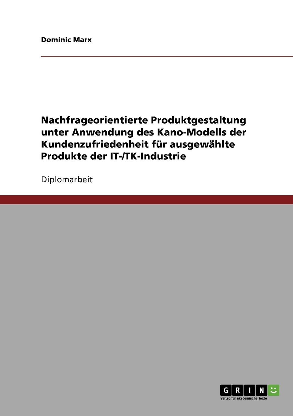 Mit Dem Kano-Modell Zu Mehr Kundenzufriedenheit. Nachfrageorientierte Produktgestaltung Fur Ausgewahlte Produkte Der It-/TK-Industrie.