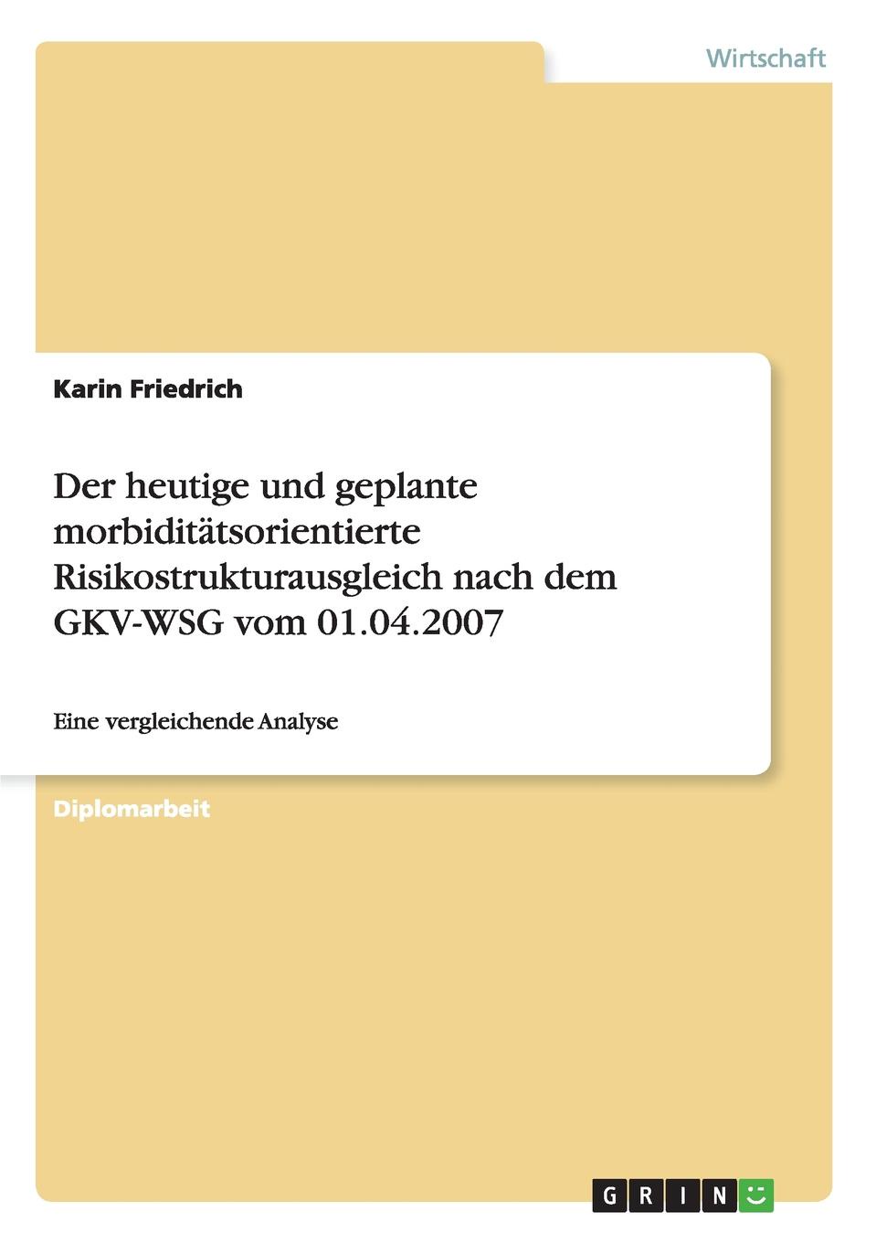 Der heutige und geplante morbiditatsorientierte Risikostrukturausgleich nach dem GKV-WSG vom 01.04.2007