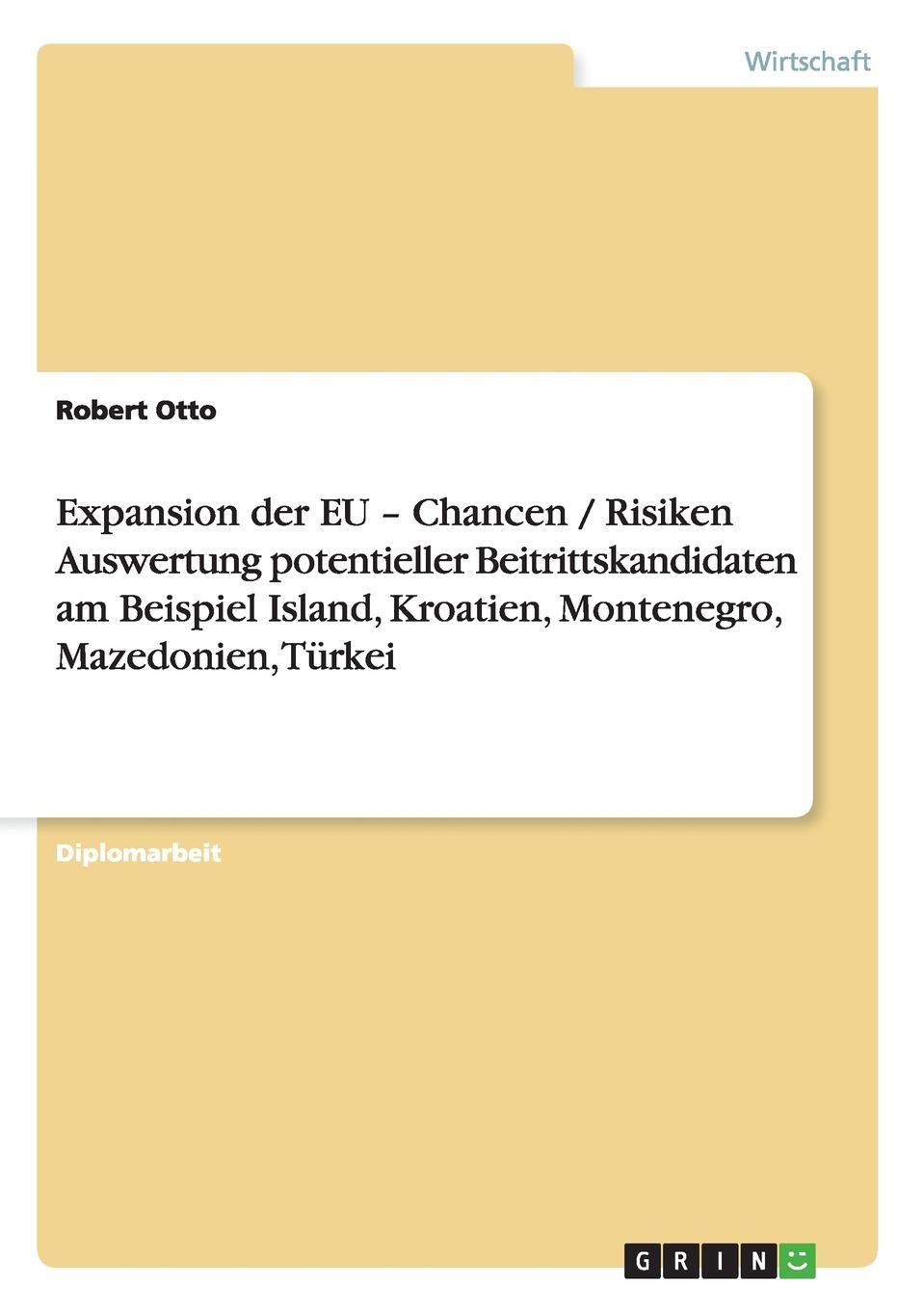 Expansion der EU -  Chancen / Risiken Auswertung potentieller Beitrittskandidaten am Beispiel Island, Kroatien, Montenegro, Mazedonien, Turkei