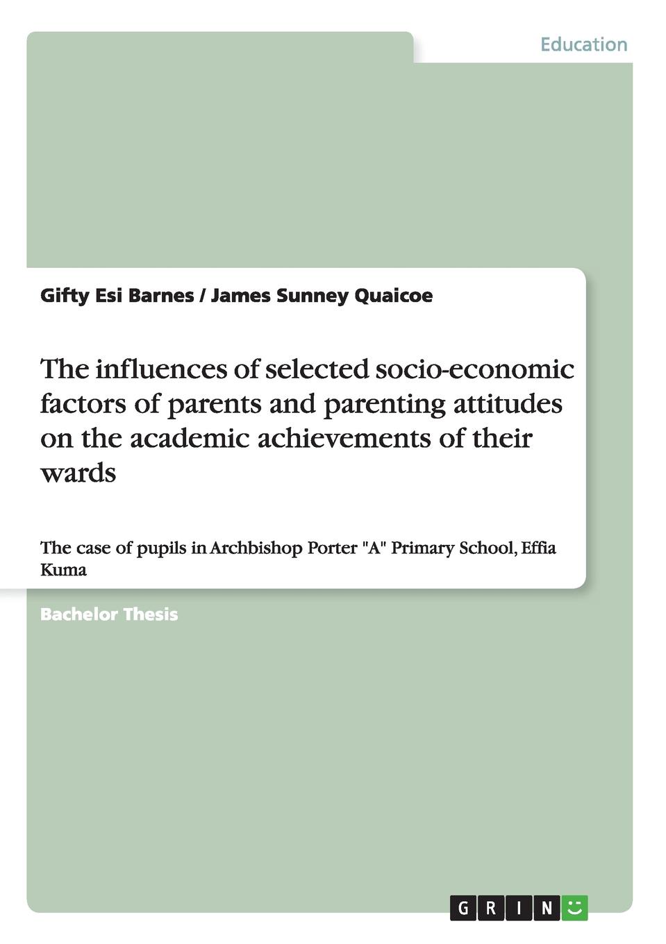The influences of selected socio-economic factors of parents and parenting attitudes on the academic achievements of their wards