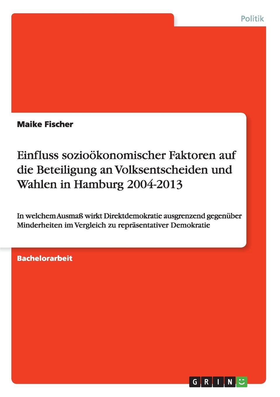 Einfluss soziookonomischer Faktoren auf die Beteiligung an Volksentscheiden und Wahlen in Hamburg 2004-2013