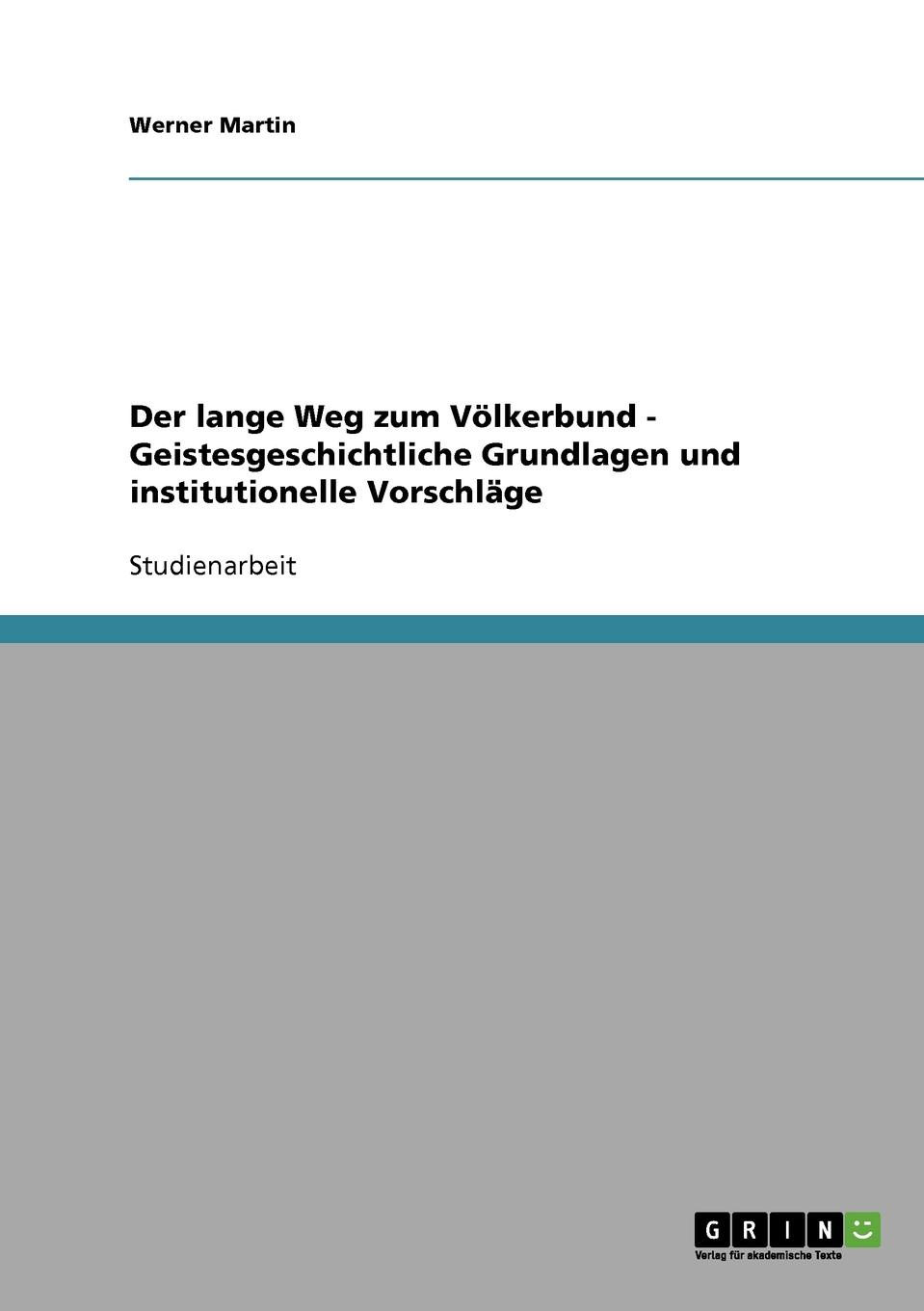 Der lange Weg zum Volkerbund - Geistesgeschichtliche Grundlagen und institutionelle Vorschlage