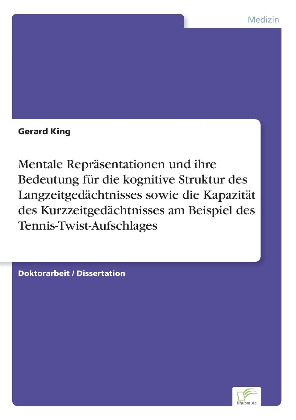 Mentale Reprasentationen und ihre Bedeutung fur die kognitive Struktur des Langzeitgedachtnisses sowie die Kapazitat des Kurzzeitgedachtnisses am Beispiel des Tennis-Twist-Aufschlages