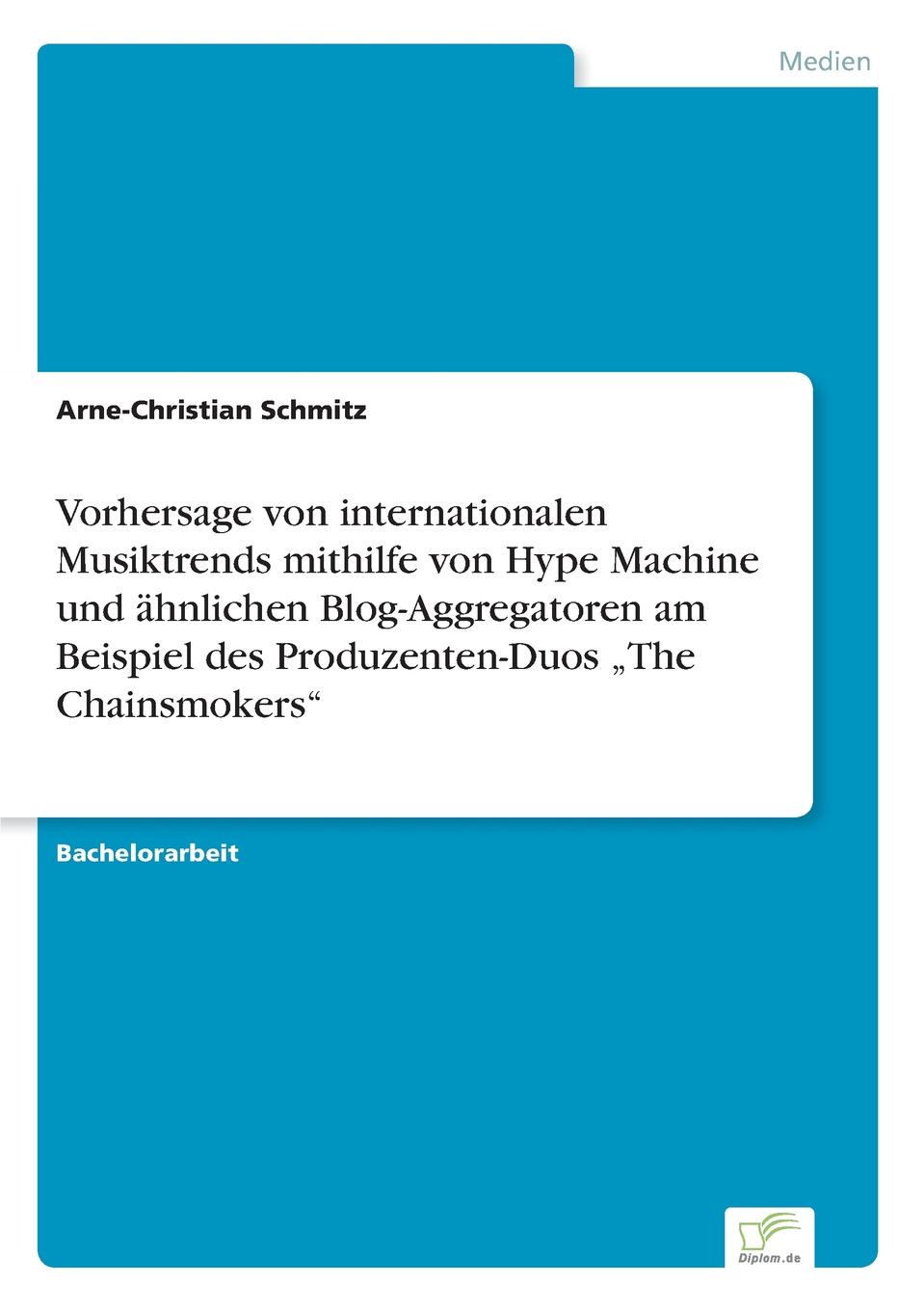 Vorhersage von internationalen Musiktrends mithilfe von Hype Machine und ahnlichen Blog-Aggregatoren am Beispiel des Produzenten-Duos .The Chainsmokers\