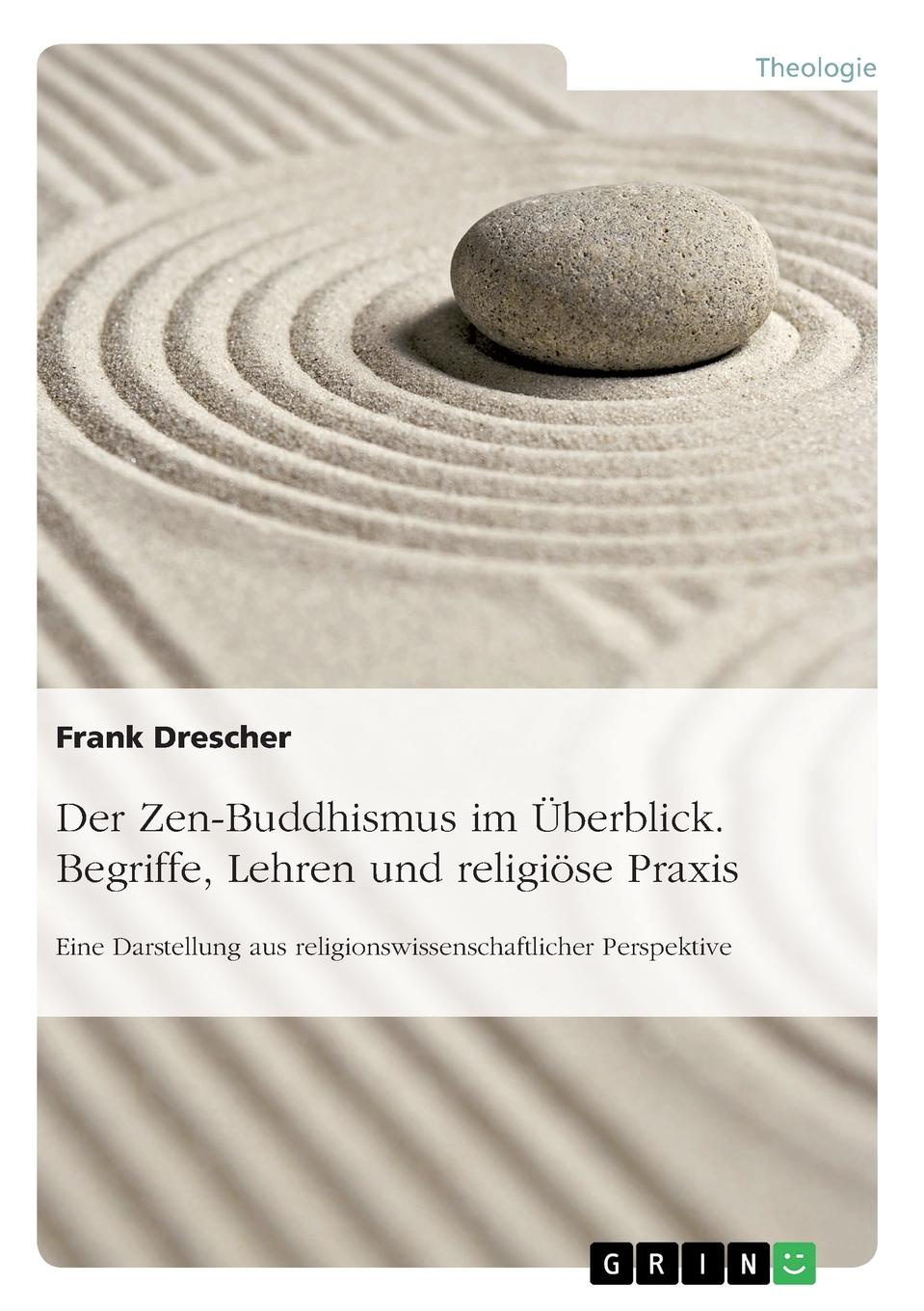 Der Zen-Buddhismus im Uberblick. Begriffe, Lehren und religiose Praxis