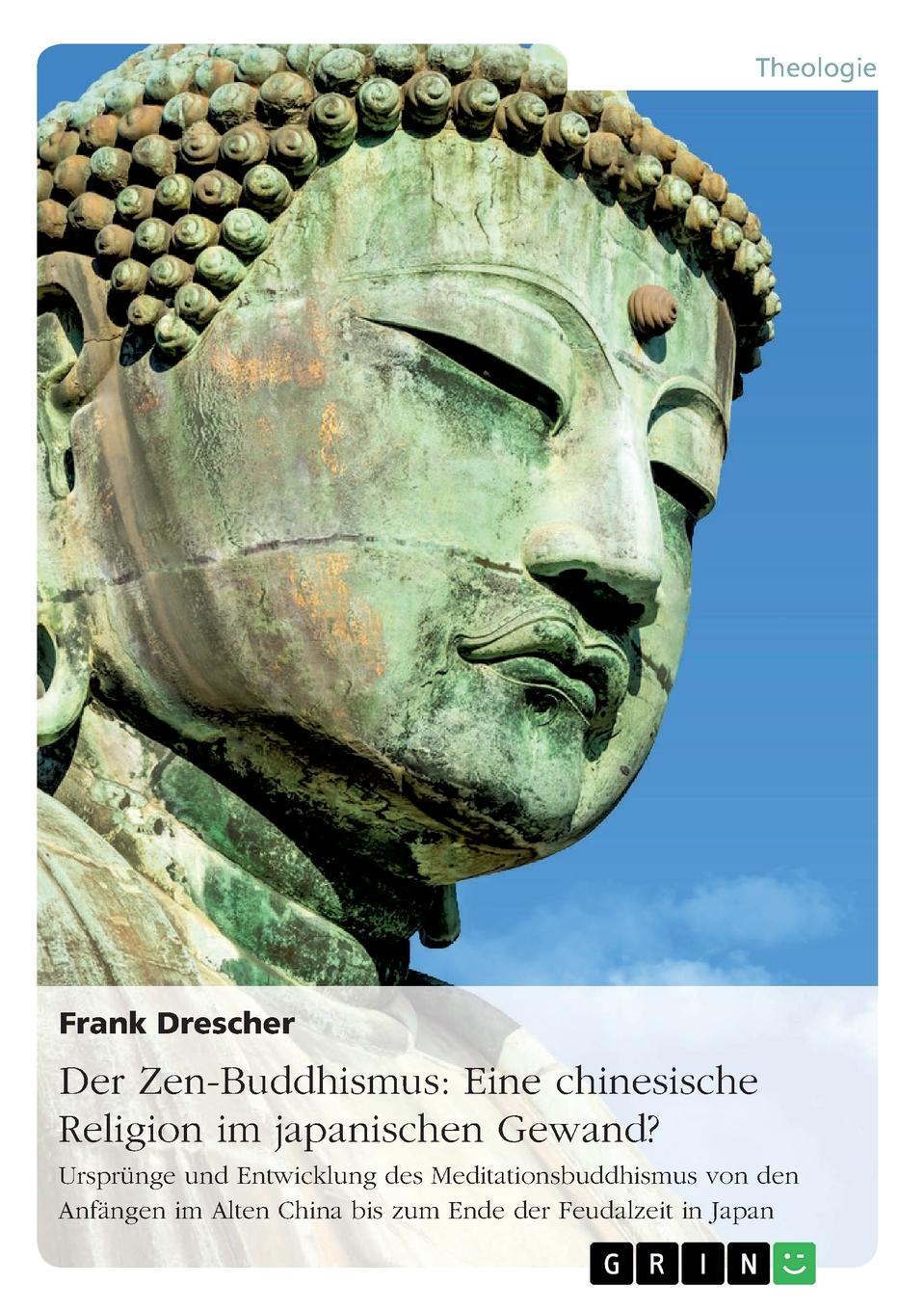 Der Zen-Buddhismus. Eine chinesische Religion im japanischen Gewand.