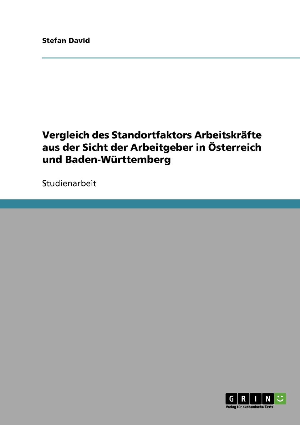 Vergleich des Standortfaktors Arbeitskrafte aus der Sicht der Arbeitgeber in Osterreich und Baden-Wurttemberg