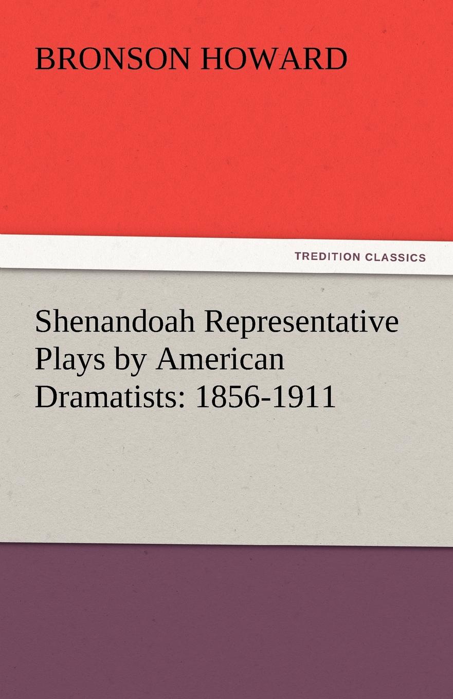 Shenandoah Representative Plays by American Dramatists. 1856-1911