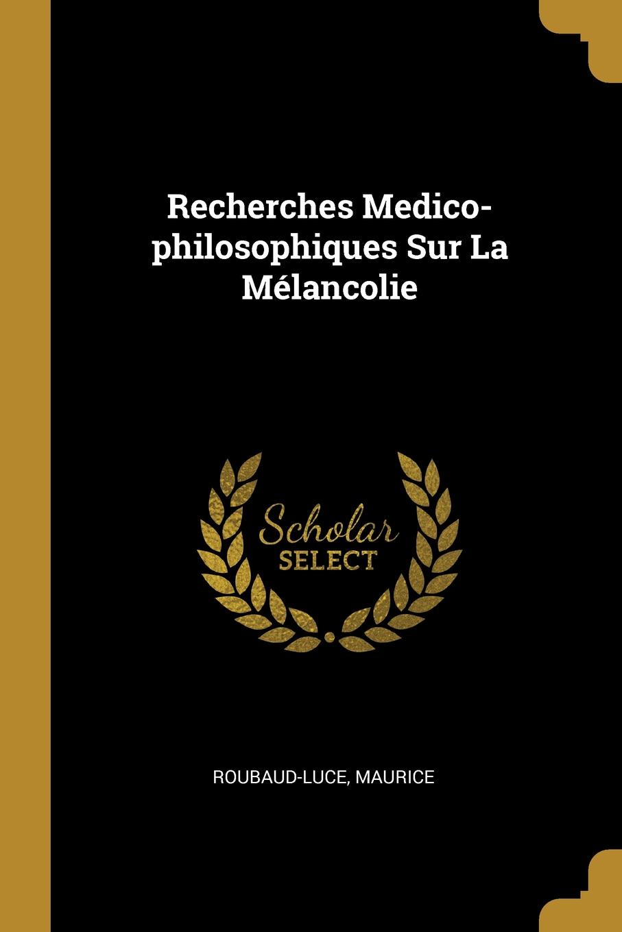 Recherches Medico-philosophiques Sur La Melancolie