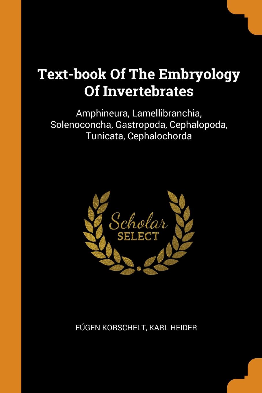 Text-book Of The Embryology Of Invertebrates. Amphineura, Lamellibranchia, Solenoconcha, Gastropoda, Cephalopoda, Tunicata, Cephalochorda