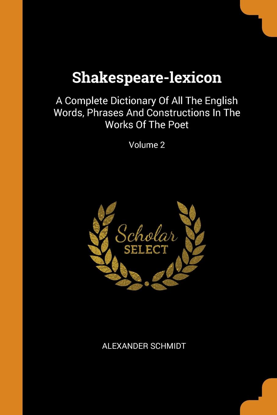 Shakespeare-lexicon. A Complete Dictionary Of All The English Words, Phrases And Constructions In The Works Of The Poet; Volume 2