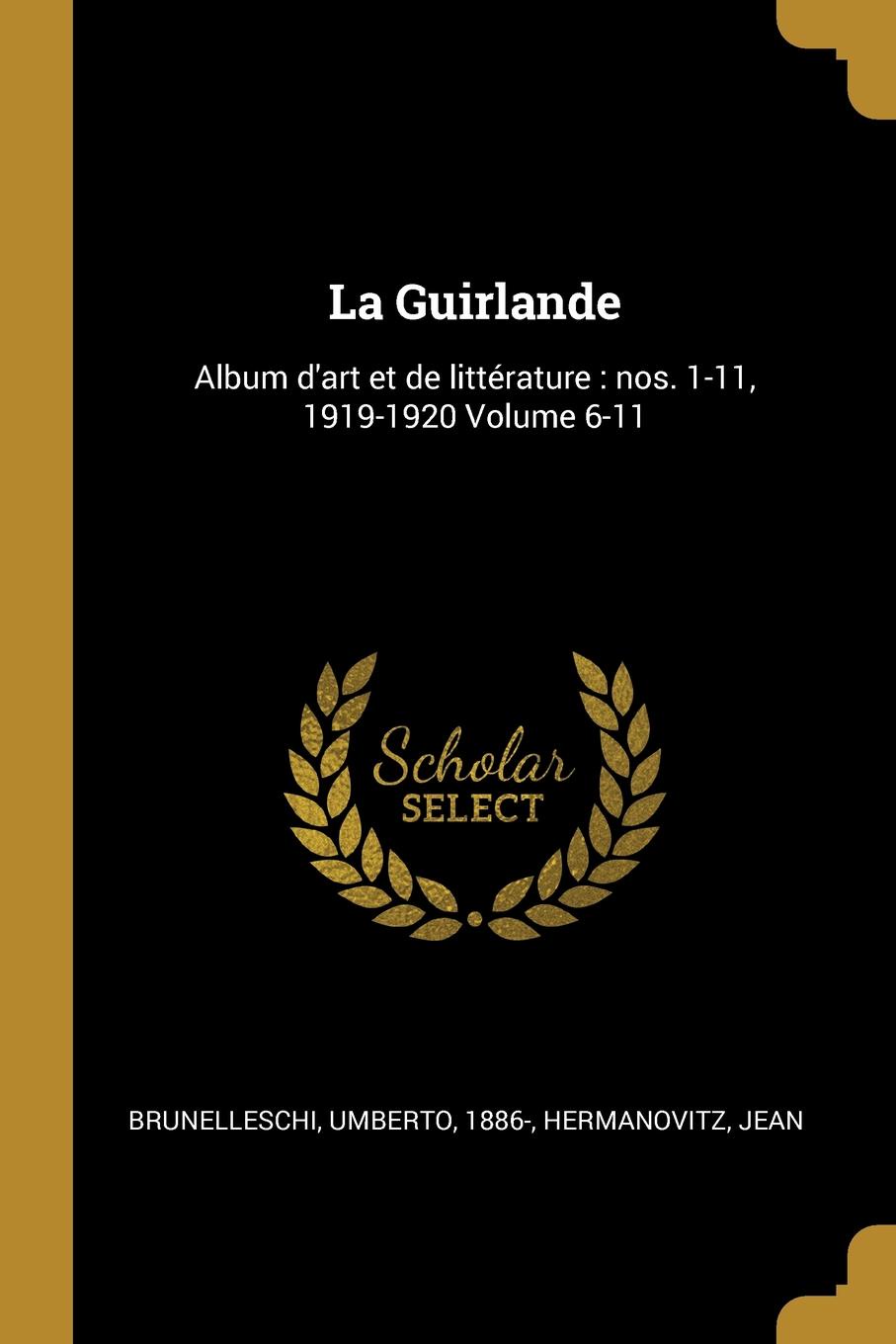 La Guirlande. Album d.art et de litterature : nos. 1-11, 1919-1920 Volume 6-11