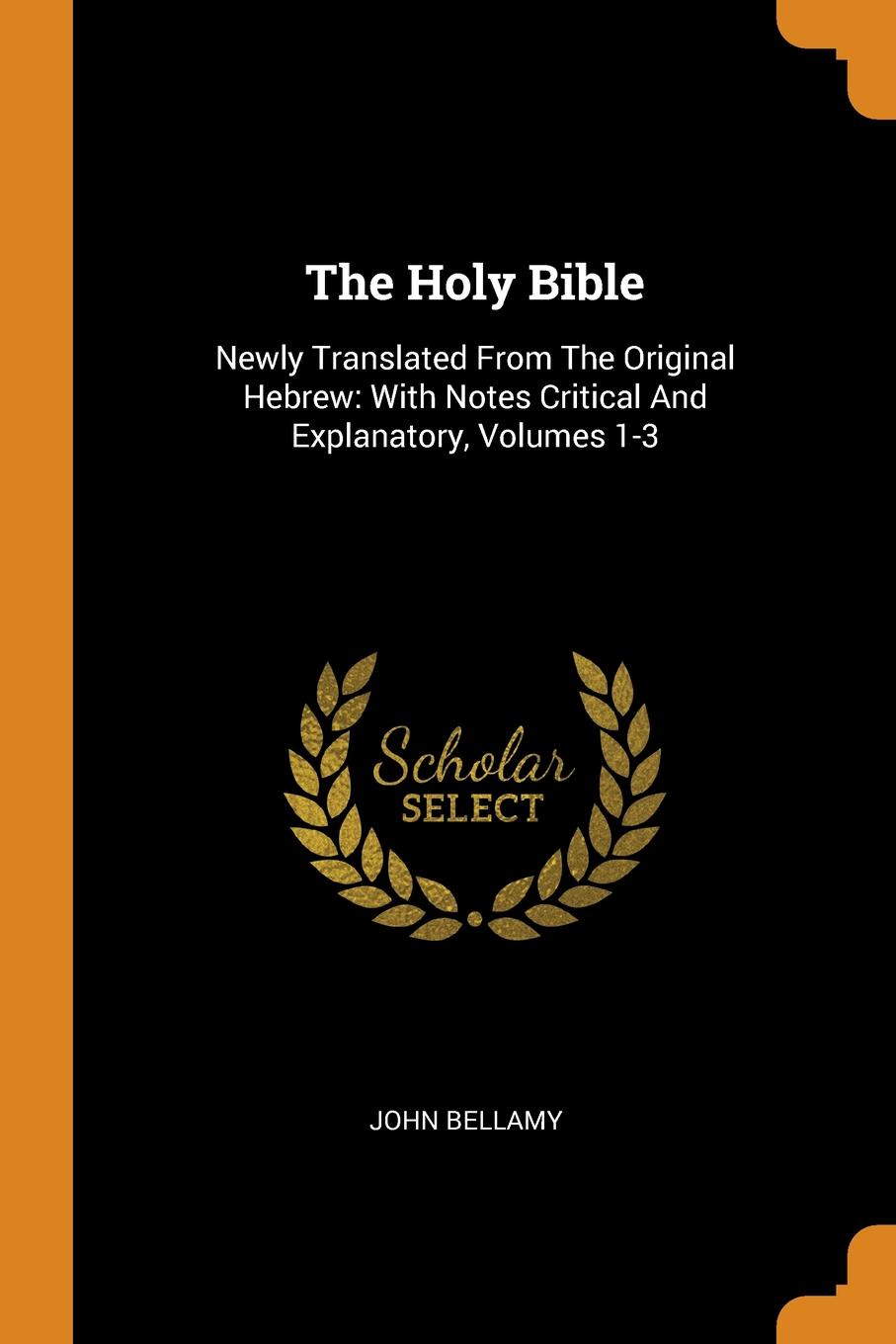 The Holy Bible. Newly Translated From The Original Hebrew: With Notes Critical And Explanatory, Volumes 1-3