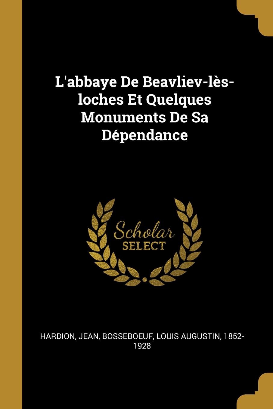 L.abbaye De Beavliev-les-loches Et Quelques Monuments De Sa Dependance