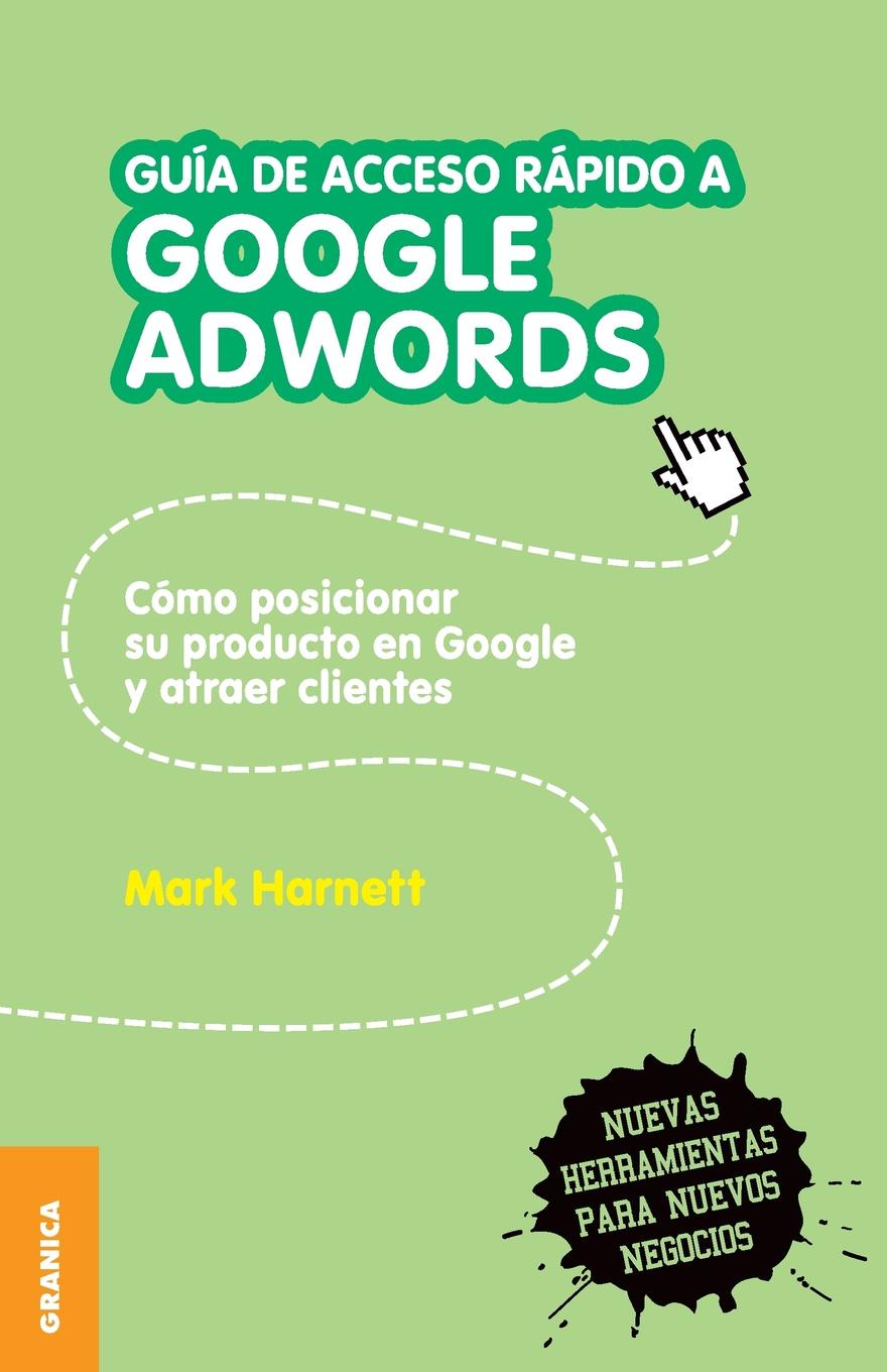 Guia de acceso rapido a Google adwords. Como posicionar su producto en Google y atraer clientes